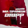 Ma Spanish Dripp - Single (feat. Lil Mexico) - Single album lyrics, reviews, download