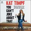You Can't Joke About That - Kat Timpf