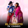 El Chiquito Pa' Cuando - Single