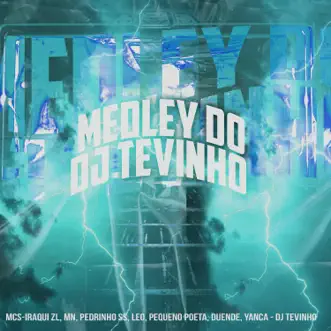 Medley do Dj Tevinho (feat. DJ Tevinho) by Iraqui Zl, MC MN, Mc Pedrinho ss, MC Leo, MC Duende, MC Yanca & MC Pequeno Poeta song reviws