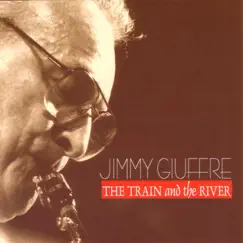 The Train and the River by Jimmy Giuffre album reviews, ratings, credits