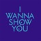 I Wanna Show You (Extended Mix) artwork