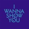 I Wanna Show You artwork