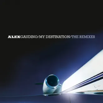 My Destination (The Remixes) by Alex Gaudino album reviews, ratings, credits