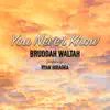 You Never Know (feat. Ryan Hiraoka) - Single album lyrics, reviews, download