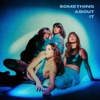 Something About It - Single