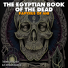 The Egyptian Book of the Dead: The Papyrus of Ani (Unabridged) - E. A. Wallis Budge