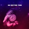 No Better Time - Single