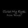 Close My Eyes (From "Bones") - Single album lyrics, reviews, download