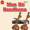 Man Ke Bandhana album lyrics, reviews, download