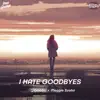 I Hate Goodbyes - Single album lyrics, reviews, download