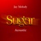 Sugar Acoustic - Jay Melody lyrics