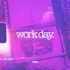 Work Day - Single album lyrics, reviews, download