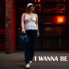I Wanna Be - Single
