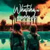 Whatcha U Wanna Do - Single album lyrics, reviews, download