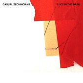 Casual Technicians - Lucy In The Dark