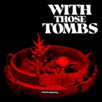 With Those Tombs - Tears Go By