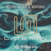 Something's Wrong (Late Man Remix) [feat. The English Disco] artwork