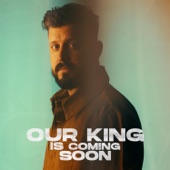Our King is Coming Soon artwork