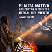 Javier Canto - Flauta Nativa. Los Cuatro Elementos. Ritual del Viento (Edit Mix)