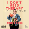 I Don't Need Therapy : (and other lies I've told myself) - Toni Lodge
