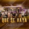 Que Se Vaya artwork