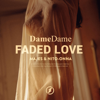 Faded Love - Majes, Nito-Onna & Dame Dame