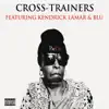 Stream & download Cross-Trainers (feat. Kendrick Lamar & Blu) - Single