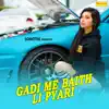 Stream & download Gadi Me Baith Li Pyari