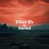 Where We Started - Single