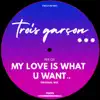 My Love Is What You Want - Single album lyrics, reviews, download