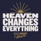 Heaven Changes Everything artwork