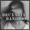 Stream & download Bruxaria de Bandido (feat. MC DOBELLA)