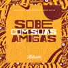 Stream & download Sobe Com Suas Amigas (feat. Mc Vuk Vuk & Mc Kitinho) - Single