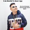 Stream & download 5 da Manhã Tu Quer Liga - Single