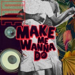Manaky - Make Me Wanna Do