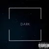 Dark - Single album lyrics, reviews, download