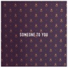 Someone to You - Single