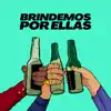 Brindemos por Ellas - Single album lyrics, reviews, download