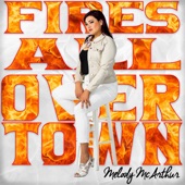 Melody McArthur - Fires All Over Town