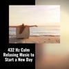 432 Hz Calm Relaxing Music to Start a New Day