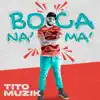 Boca Na Ma - Single album lyrics, reviews, download