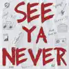 See Ya Never - Single album lyrics, reviews, download