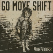 Bog Bodies - Go Move Shift