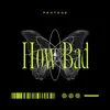 How Bad - Single album lyrics, reviews, download