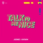 Joznez & Kataem - TALK TO ME NICE