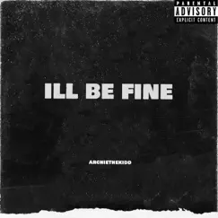 I'll Be Fine - Single by Archiethekidd album reviews, ratings, credits