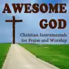 Awesome God: Christian Instrumentals for Praise and Worship album lyrics, reviews, download