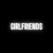 Girlfriends - 5Eleven Entertainment lyrics