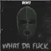 What Da F**k - Single album lyrics, reviews, download